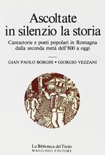Ascoltate in silenzio la storia. Cantastorie e poeti popolari in Romagna dalla seconda metà dell'800 a oggi