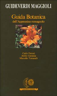 Guida botanica dell'Appennino romagnolo - Carlo Ferrari,Attilio Geremia,Marcello Tomaselli - copertina