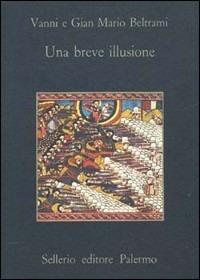 Una breve illusione - Vanni Beltrami,G. Mario Beltrami - copertina