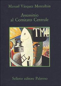 Assassinio al Comitato Centrale - Manuel Vázquez Montalbán - copertina