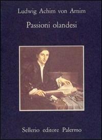 Passioni olandesi - Achim Arnim - copertina