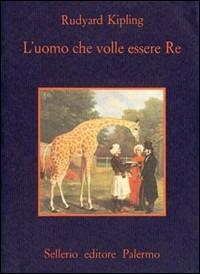 L' uomo che volle essere re - Rudyard Kipling - copertina