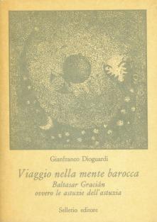 Viaggio nella mente barocca. Baltasar Gracian ovvero le astuzie dell'astuzia - Gianfranco Dioguardi - copertina