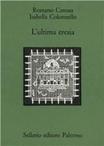 L' ultima eresia. Quietisti e inquisizione in Sicilia tra Seicento e Settecento