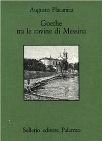 Goethe fra le rovine di Messina - Augusto Placanica - copertina