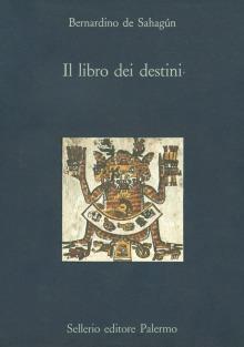 Il libro dei destini - Bernardino de Sahagún - copertina