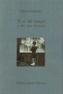 Il re del tempo e altre fiabe slovacche - Pavol Dobsinský - copertina