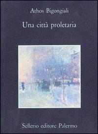 Una città proletaria - Athos Bigongiali - copertina