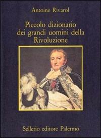 Piccolo dizionario dei grandi uomini della Rivoluzione - Antoine Rivarol - copertina