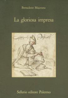 La gloriosa impresa. Storia e immagini di un viaggio secentesco - Bernadette Majorana - copertina