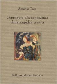 Contributo alla conoscenza della stupidità umana - Antonio Tosti - copertina