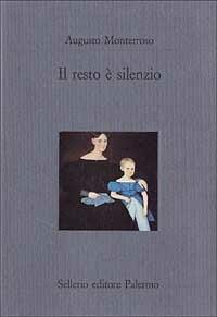 Il resto è silenzio - Augusto Monterroso - copertina