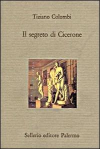 Il segreto di Cicerone - Tiziano Colombi - copertina