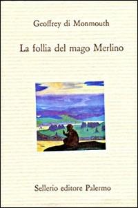 La follia del mago Merlino - Goffredo di Monmouth - copertina