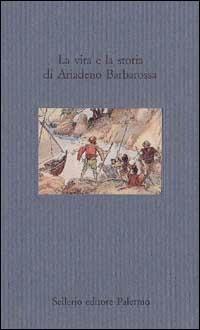 La vita e la storia di Ariadeno Barbarossa - copertina