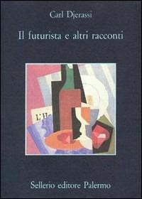 Il futurista e altri racconti - Carl Djerassi - copertina