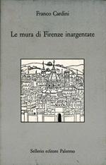 Le mura di Firenze inargentate. Letture fiorentine