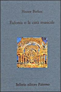 Eufonia o la città musicale - Hector Berlioz - copertina