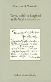 Terra, nobili e borghesi nella Sicilia medievale - Vincenzo D'Alessandro - copertina