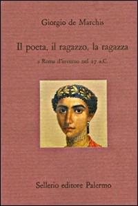 Il poeta, il ragazzo, la ragazza a Roma d'inverno nel 27 a. C. - Giorgio De Marchis - copertina