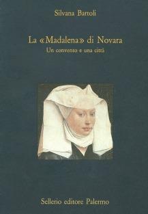 La maddalena di Novara. Un convento e una città - Silvana Bartoli - copertina