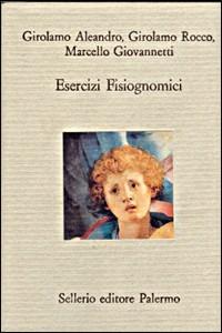 Esercizi fisiognomici - Girolamo Aleardo,Girolamo Rocco,Marcello Giovannetti - copertina