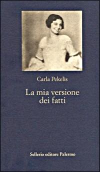 La mia versione dei fatti - Carla Pekelis - copertina