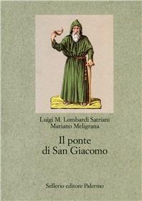 Il ponte di San Giacomo - Luigi Maria Lombardi Satriani,Mariano Meligrana - copertina