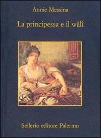 La principessa e il wâlî - Annie Messina - copertina