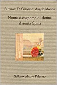 Nome e cognome di donna. Assunta Spina - Salvatore Di Giacomo,Angelo Morino - copertina