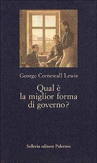 Qual è la miglior forma di governo? - George Lewis Cornewall - copertina