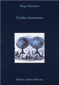 Un' altra lontananza. L'Occidente e il rifugio della fotografia - Diego Mormorio - copertina