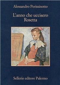 L' anno che uccisero Rosetta - Alessandro Perissinotto - copertina