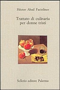 Trattato di culinaria per donne tristi - Héctor Abad Faciolince - copertina