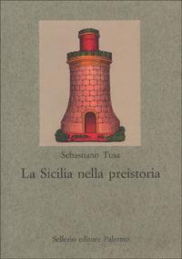 La Sicilia nella preistoria - Sebastiano Tusa - copertina
