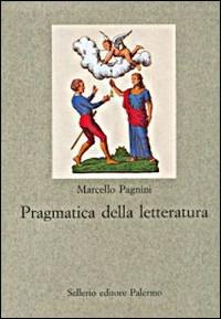 Pragmatica della letteratura - Marcello Pagnini - copertina
