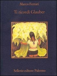 Ti ricordi Glauber - Marco Ferrari - copertina