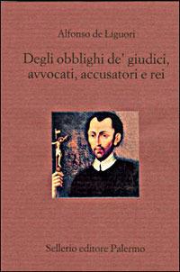 Degli obblighi de' giudici, avvocati, accusatori e rei - Alfonso Maria Liguori - copertina