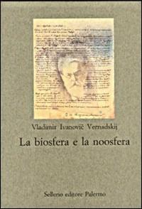 La biosfera e la noosfera - Vladimir I. Vernadskij - copertina