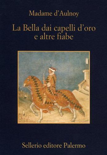 La bella dai capelli d'oro e altre fiabe - Marie-Catherine Aulnoy - copertina