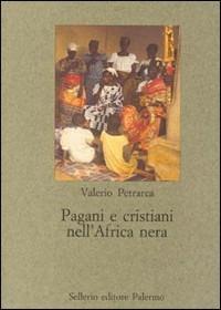 Pagani e cristiani nell'Africa nera - Valerio Petrarca - copertina