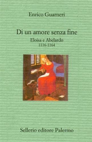 Di un amore senza fine. Eloisa e Abelardo 1116-1164 - Enrico Guarneri - copertina