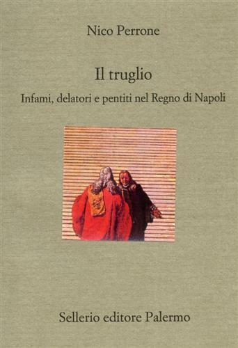Il truglio. Infami, delatori e pentiti nel Regno di Napoli - Nico Perrone - copertina