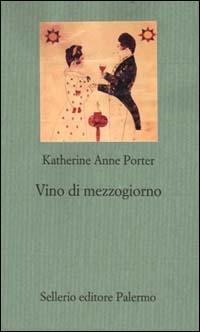 Vino di mezzogiorno - Katherine Anne Porter - copertina