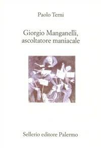 Giorgio Manganelli, ascoltatore maniacale - Paolo Terni - copertina