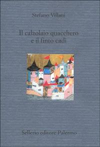 Il calzolaio quacchero e il finto cadì - Stefano Villani - copertina