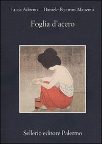 Foglia d'acero - Luisa Adorno,Daniele Pecorini Manzoni - copertina
