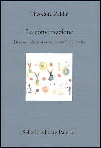 La conversazione. Di come i discorsi possano cambiarci la vita - Theodore Zeldin - copertina