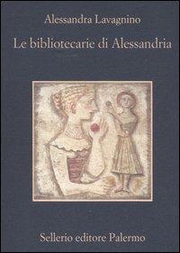 Le bibliotecarie di Alessandria - Alessandra Lavagnino - copertina