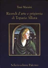 Ricordi d'arte e prigionia di Topazia Alliata - Toni Maraini - copertina